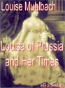 Louisa of Prussia and Her Times - Luise Mühlbach