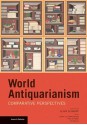 World Antiquarianism: Comparitive Perspectives - Alain Schnapp, Lothar Von Falkenhausen, Peter N. Miller, Tim Murray