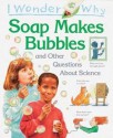 I Wonder Why Soap Makes Bubbles: And Other Questions about Science - Barbara Taylor