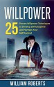 Willpower: 25 Proven Willpower Techniques to Develop Self-Discipline and Harness Your Self-Control (Leadership Instinct: Developing Self-Control and Personal Resolve To Get Things Done Book 1) - William Roberts