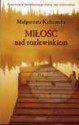 Miłość nad rozlewiskiem - Małgorzata Kalicińska