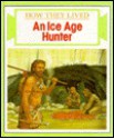 An Ice Age Hunter - Lucilla Watson, John James