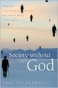 Society without God: What the Least Religious Nations Can Tell Us About Contentment - Phil Zuckerman