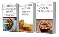 Gluten Free Box Set: Gluten Free Slow Cooker, Baking And Dinner Recipes (Gluten Free Recipes) - Jamie Smith