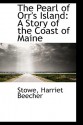 The Pearl of Orr's Island: A Story of the Coast of Maine - Stowe Harriet Beecher