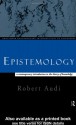 Epistemology: A Contemporary Introduction To The Theory Of Knowledge - Robert Audi