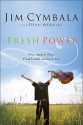 Fresh Power: Experiencing the Vast Resources of the Spirit of God - Jim Cymbala, Dean Merrill