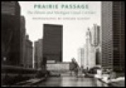 Prairie Passage: The Illinois & Michigan Canal Corridor - Edward Ranney, Emily J. Harris, Tony Hiss