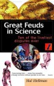 Great Feuds in Science: Ten of the Liveliest Disputes Ever - Hal Hellman