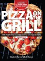 Pizza on the Grill Expanded: 100+ Feisty Fire-Roasted Recipes for Pizza & More - Elizabeth Karmel, Bob Blumer