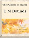 Purpose in Prayer by E.M. Bounds (All About Prayer) - E.M. Bounds