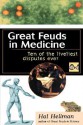 Great Feuds in Medicine: Ten of the Liveliest Disputes Ever - Hal Hellman, Harold Hellman