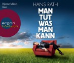 Bjarne Mädel Liest Hans Rath, Man Tut Was Man Kann - Hans Rath, Bjarne Mädel (Sprecher)