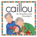 Caillou at Grandma and Grandpa's - Joceline Sanschagrin, Claude Lapierre