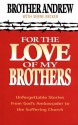 For the Love of My Brothers: Unforgettable Stories from God's Ambassador to the Suffering Church - Brother Andrew, Verne Becker