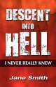 Descent Into Hell: I Never Really Knew - Jane Smith