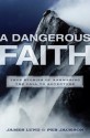 A Dangerous Faith: True Stories of Answering the Call to Adventure - James Lund, Peb Jackson