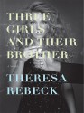 Three Girls and Their Brother - Theresa Rebeck