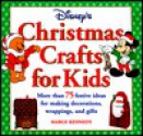 Disney's Christmas Crafts for Kids: More Than 75 Festive Ideas for Making Decorations, Wrappings, and Gifts - Marge Kennedy