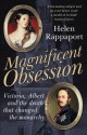 Magnificent Obsession: Victoria, Albert and the Death That Changed the Monarchy - Helen Rappaport