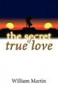 The Secret of True Love - William Martin