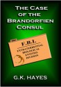 The Case of the Brandorfien Consul (EBE-FBI Files #1) - G.K. Hayes