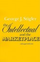 The Intellectual And The Marketplace - George J. Stigler