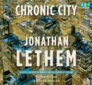 Chronic City - Jonathan Lethem, Mark Deakins