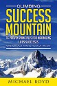 Climbing Success Mountain - 16 Proven Principles for Maximizing Life's Successes - One for Each Waking Hour of the Day: How to Achieve Success and Your Personal and Professional Dreams and Goals - Michael Boyd