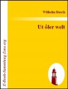 Ut ôler welt : Volksmärchen, Sagen, Volkslieder und Reime (German Edition) - Wilhelm Busch