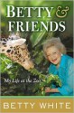 Betty and Friends: My Life at the Zoo - Betty White