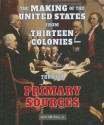 The Making of the United States from Thirteen Colonies-Through Primary Sources - John Micklos Jr., John Micklos Jr.