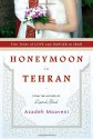 Honeymoon in Tehran: Two Years of Love and Danger in Iran - Azadeh Moaveni