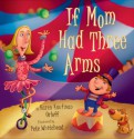 If Mom Had Three Arms - Karen Kaufman Orloff, Pete Whitehead