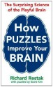 How Puzzles Improve Your Brain: The Surprising Science of the Playful Brain. Richard Restak & Scott Kim - Richard Restak