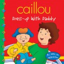 Caillou: Dress-up with Daddy - Marilyn Pleau-Murissi, Eric Sevigny, CINAR Corporation Staff