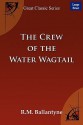 The Crew of the Water Wagtail - R.M. Ballantyne