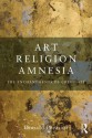 Art, Religion, Amnesia: The Enchantments of Credulity - Donald Preziosi