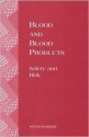 Blood and Blood Products: Safety and Risk - Forum on Blood Safety and Blood Availabi, Institute of Medicine, Frederick Manning, Linette Sparacino, Henrik Bendixen