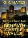 Beneath Castle Walls (Sleag's Quest, Book 4) - G.K. Hayes