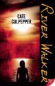 River Walker - Cate Culpepper
