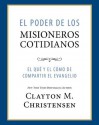 El Poder de los Misioneros Cotidianos (Power of Everyday Missionaries -Spanish) - Clayton M. Christensen