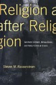 Religion After Religion: Gershom Scholem, Mircea Eliade, and Henry Corbin at Eranos - Steven M. Wasserstrom