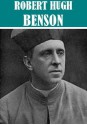 The Essential Works of Robert Hugh Benson - Robert Hugh Benson, Golgotha Press