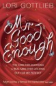MR Good Enough: The Case for Choosing a Real Man Over Holding Out for MR Perfect - Lori Gottlieb