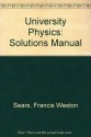 University Physics: Solutions Manual - Francis Weston Sears, M. W. Zemansky, N. D. Young