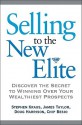 Selling to The New Elite: Discover the Secret to Winning Over Your Wealthiest Prospects - Jim Taylor, James Taylor, Doug Harrison, Chip Besio