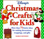 Disney's Christmas Crafts for Kids:: More Than 75 Festive Ideas for Making Decorations, Wrapping, and Gifts - Marge Kennedy