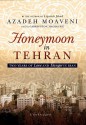 Honeymoon in Tehran: Two Years of Love and Danger in Iran - Azadeh Moaveni