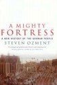 A Mighty Fortress: A New History Of The German People 100 Bc To The 21st Century - Steven E. Ozment